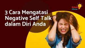 Read more about the article 3 Cara untuk Mengatasi Negative Self Talk dalam Diri Anda