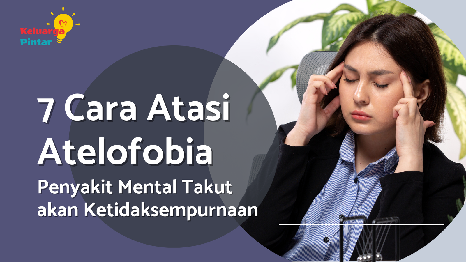 Read more about the article 7 Cara Mengatasi Atelofobia Penyakit Mental Takut akan Ketidaksempurnaan