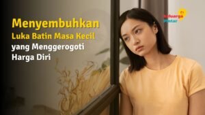Read more about the article Cara Menyembuhkan Luka Batin dari Masa Kecil yang Menggerogoti Harga Diri