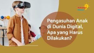 Read more about the article Pengasuhan Anak di Dunia Digital, Apa yang Harus Dilakukan?