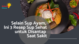 Read more about the article Selain Sup Ayam, Ini 3 Resep Sup Sehat untuk Disantap Saat Sakit