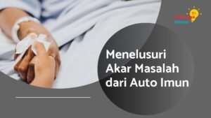 Read more about the article Menelusuri Akar Masalah dari Autoimun