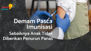 Read more about the article Demam Pasca Imunisasi, Sebaiknya Anak Tidak Diberikan Penurun Panas Seperti Paracetamol