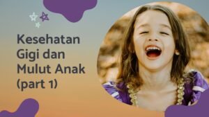 Read more about the article Kesehatan Gigi dan Mulut Anak (Part 1)