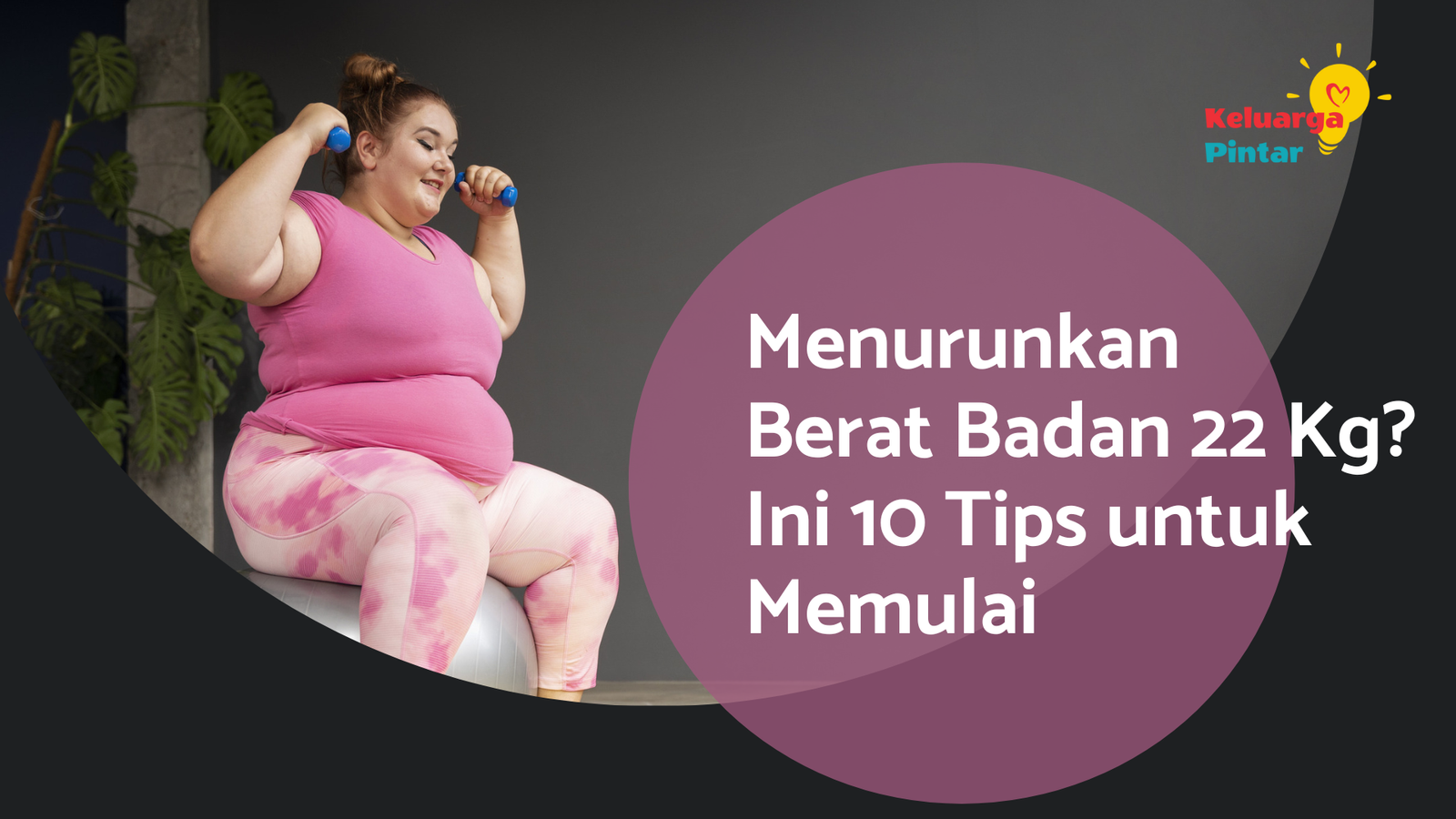 Read more about the article Menurunkan Berat Badan 22 Kg? Ini 10 Tips untuk Memulai