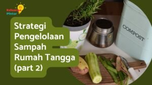 Read more about the article Strategi Pengelolaan Sampah Rumah Tangga (Part 2)